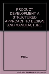 Product Development: A Structured Approach To Design And Manufacture