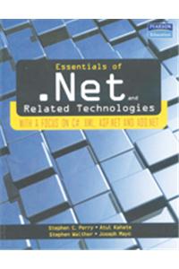 Essentials Of .Net Related Technologies: With A Focus On C#, Xml, Asp.Net And Ado.Net