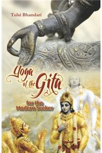 Yoga Of The Gita For The Modern Seeker