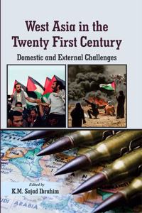 West Asia in The Twenty First Century: Domestic and External Challenges