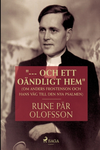 --- och ett oändligt hem (om Anders Frostenson och hans väg till den nya psalmen)