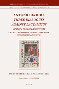 Antonio Da Rho, Three Dialogues Against Lactantius: Dialogi Tres in Lactentium Critical Latin Edition, English Translation, Introduction, and Notes