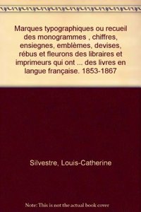 Marques typographiques ou recueil des monogrammes , chiffres, ensiegnes, emblèmes, devises, rébus et fleurons des libraires et imprimeurs qui ont excercé en France, depuis l'introduction de l'imprimerie, en 1470, jusqu'à la fin du seizième siecle