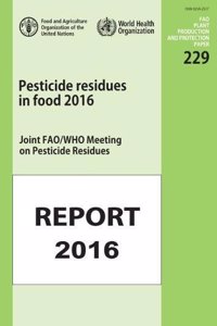 Pesticides Residues in Food 2016: Joint Fao/Who Meeting on Pesticides Residues - Report 2016