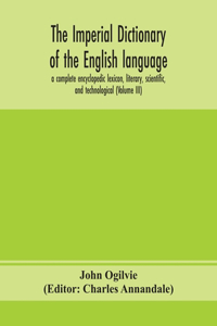 The imperial dictionary of the English language