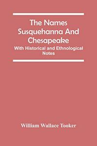 The Names Susquehanna And Chesapeake; With Historical And Ethnological Notes