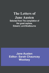 The Letters of Jane Austen;Selected from the compilation of her great nephew, Edward, Lord Bradbourne