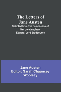 Letters of Jane Austen;Selected from the compilation of her great nephew, Edward, Lord Bradbourne