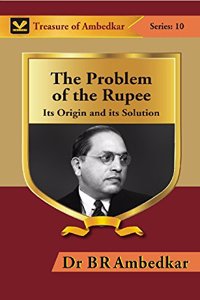 Problem of the Rupee: Its Origin and Its Solution: Series 10