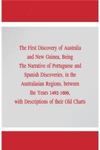 First Discovery of Australia and New Guinea,: Being The Narrative of Portuguese and Spanish Discoveries, in the Australasian Regions, between the Years 1492-1606, with Descriptions of their Old 