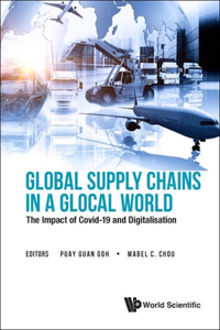 Global Supply Chains In A Glocal World: The Impact Of Covid-19 And Digitalisation