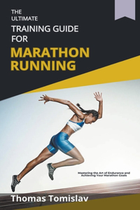 Ultimate Training Guide for Marathon Running