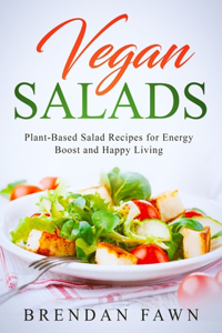 Vegan Salads: Plant-Based Salad Recipes for Energy Boost and Happy Living