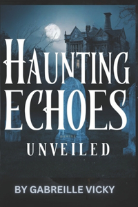 Haunting Echoes Unveiled Vol 1.