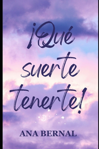 ¡Qué suerte tenerte!
