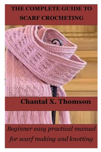 The Complete Guide to Scarf Crocheting