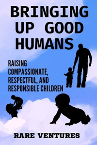 Bringing up Good Humans