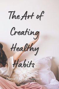 Art of Creating Healthy Habits