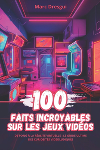 100 Faits Incroyables sur les Jeux Vidéos