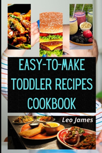 Easy-to-Make Toddler Recipes Cookbook