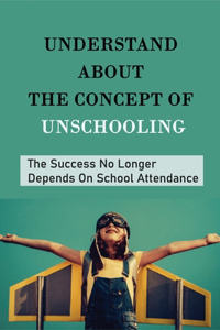 Understand About The Concept Of Unschooling