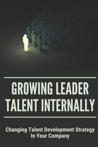Growing Leader Talent Internally