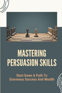 Mastering Persuasion Skills