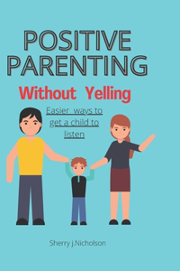 Positive parenting without Yelling