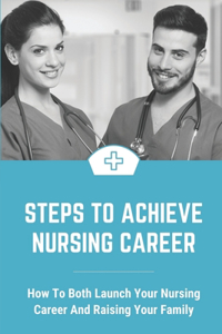 Steps To Achieve Nursing Career