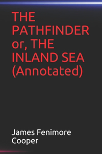 THE PATHFINDER or, THE INLAND SEA(Annotated)