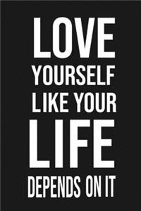Love Yourself Like Your Life Depends On It
