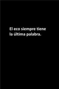 El eco siempre tiene la última palabra.
