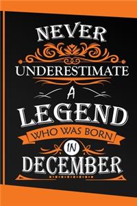 Never Underestimate Legends Who Was Born in December Gifts Notebook - December gifts - December Birthday gifts - Birthday gifts Born in December - Birthday Notebook or journal gifts
