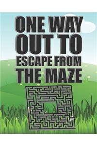 One Way Out To Escape From The Maze: Awesome Challenging Mazes for Kids 8-12, Teens and Adults / 110 Fun Mazes For Family Play With Different Levels, 112 Pages, 8"x10", Soft Cover, Matt