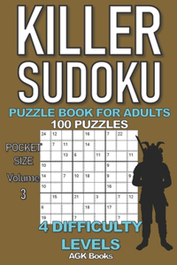 Killer Sudoku Puzzle Book for Adults: 100 MIXED LEVEL POCKET SIZE PUZZLES (Volume 3). Makes a great gift for teens and adults who love puzzles.