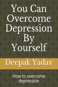 you can overcome depression by yourself