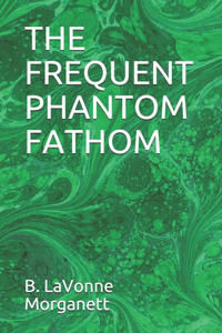 The Frequent Phantom Fathom