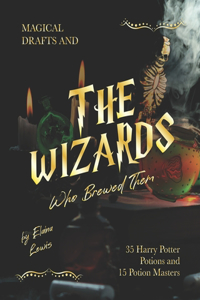 Magical Drafts and The Wizards Who Brewed Them