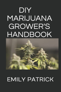 DIY Marijuana Grower's Handbook