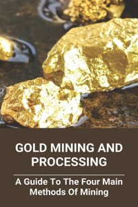 Gold Mining And Processing