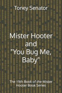 Mister Hooter and You Bug Me, Baby
