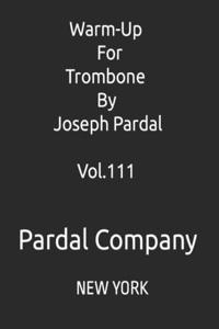 Warm-Up For Trombone By Joseph Pardal Vol.111
