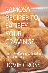 Samosa Recipes to Satisfy Your Cravings