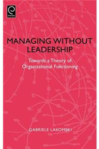 Managing Without Leadership