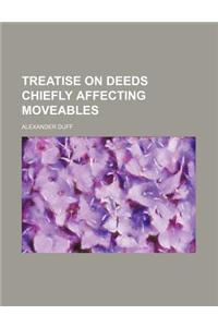 Treatise on Deeds Chiefly Affecting Moveables