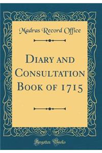 Diary and Consultation Book of 1715 (Classic Reprint)