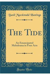 The Tide: An Emancipated Melodrama in Four Acts (Classic Reprint)