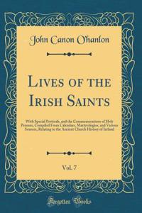 Lives of the Irish Saints, Vol. 7: With Special Festivals, and the Commemorations of Holy Persons, Compiled from Calendars, Martyrologies, and Various Sources, Relating to the Ancient Church History of Ireland (Classic Reprint)