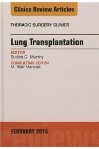 Lung Transplantation, an Issue of Thoracic Surgery Clinics