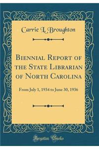 Biennial Report of the State Librarian of North Carolina: From July 1, 1934 to June 30, 1936 (Classic Reprint)